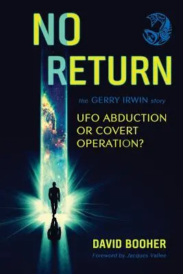 Bez návratu: The Gerry Irwin Story, UFO Abduction or Covert Operation? - No Return: The Gerry Irwin Story, UFO Abduction or Covert Operation?
