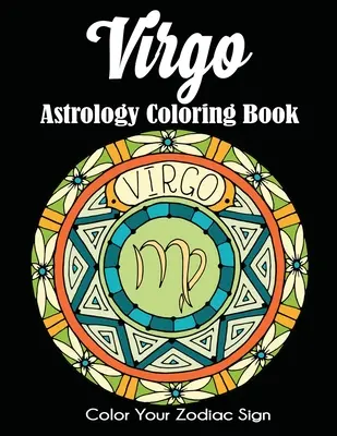 Astrologické omalovánky pro Panny: Vymaluj si své znamení zvěrokruhu - Virgo Astrology Coloring Book: Color Your Zodiac Sign