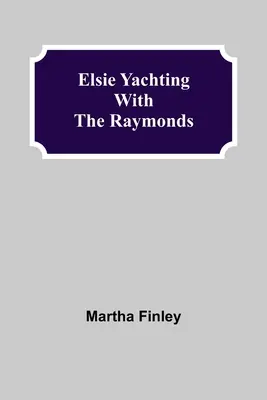 Elsie Jachting s Raymondy - Elsie Yachting with the Raymonds