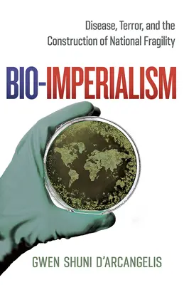 Bioimperialismus: Nemoci, teror a konstrukce národní křehkosti - Bio-Imperialism: Disease, Terror, and the Construction of National Fragility
