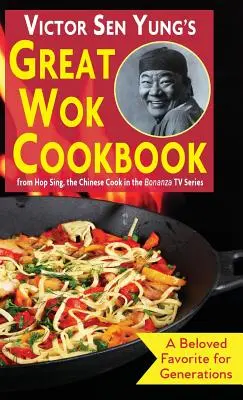 Velká kuchařka Wok Victora Sen Yunga: od Hop Singa, čínského kuchaře v seriálu Bonanza - Victor Sen Yung's Great Wok Cookbook: from Hop Sing, the Chinese Cook in the Bonanza TV Series