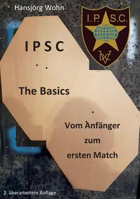 IPSC Základy: Vom Anfnger zum ersten Match - IPSC The Basics: Vom Anfnger zum ersten Match