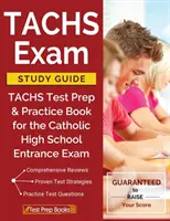 TACHS Exam Study Guide (Studijní příručka ke zkoušce TACHS): TACHS Test Prep & Practice Book for the Catholic High School Entrance Exam: Příprava na test TACHS a cvičná kniha pro přijímací zkoušku na katolickou střední školu - TACHS Exam Study Guide: TACHS Test Prep & Practice Book for the Catholic High School Entrance Exam