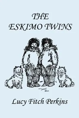 Eskymácká dvojčata, ilustrované vydání (včerejší klasika) - The Eskimo Twins, Illustrated Edition (Yesterday's Classics)