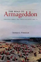 Cesta k Armagedonu: Paraguay proti Trojspolku, 1866-70, 2. vydání - The Road to Armageddon: Paraguay Versus the Triple Alliance, 1866-70