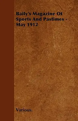 Baily's Magazine of Sports and Pastimes - květen 1912 - Baily's Magazine of Sports and Pastimes - May 1912