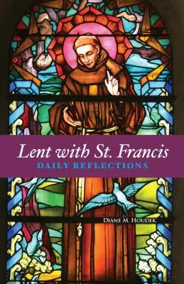 Postní doba se svatým Františkem: S Františkem: každodenní zamyšlení - Lent with St. Francis: Daily Reflections