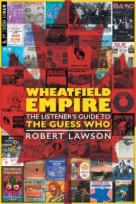 Říše pšeničného pole: Posluchačův průvodce skupinou The Guess Who - Wheatfield Empire: The Listener's Guide to The Guess Who