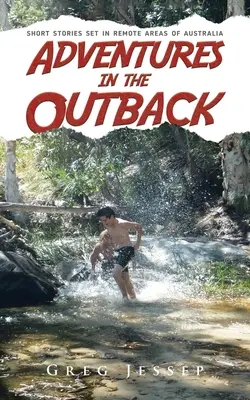 Dobrodružství ve vnitrozemí: Krátké příběhy odehrávající se v odlehlých oblastech Austrálie - Adventures in the Outback: Short stories set in remote areas of Australia