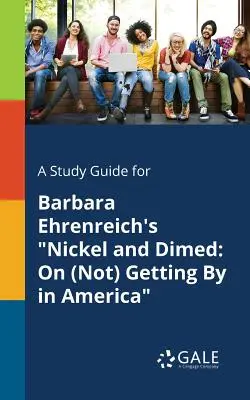 Studijní průvodce ke knize Barbary Ehrenreichové Nickel and Dimed: O tom, jak (ne)vyjít s penězi v Americe - A Study Guide for Barbara Ehrenreich's Nickel and Dimed: On (Not) Getting By in America