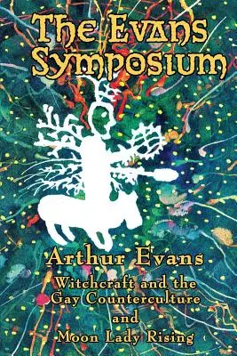 Evansovo sympozium: Čarodějnictví a gay kontrakultura a Moon Lady Rising - The Evans Symposium: Witchcraft and the Gay Counterculture and Moon Lady Rising