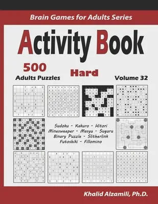 Kniha aktivit: Kniha: 500 těžkých logických hádanek (Sudoku, Kakuro, Hitori, Minesweeper, Masyu, Suguru, Binární puzzle, Slitherlink, Futoshiki, Fil - Activity Book: 500 Hard Logic Puzzles (Sudoku, Kakuro, Hitori, Minesweeper, Masyu, Suguru, Binary Puzzle, Slitherlink, Futoshiki, Fil