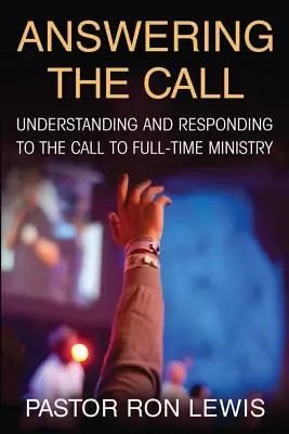 Odpověď na volání: Pochopení povolání ke službě na plný úvazek a odpověď na něj - Answering the Call: Understanding And Responding To The Call To Full-Time Ministry