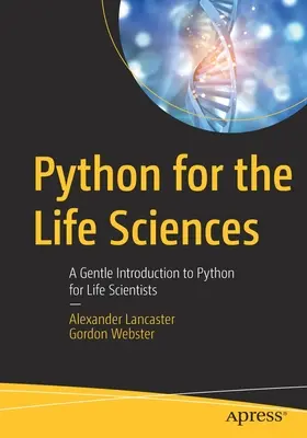 Python pro přírodní vědy: A Gentle Introduction to Python for Life Scientists (Jemný úvod do jazyka Python pro vědce zabývající se vědou o živé přírodě) - Python for the Life Sciences: A Gentle Introduction to Python for Life Scientists