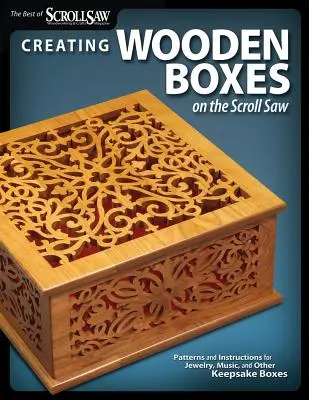 Tvorba dřevěných krabiček na svitkové pile: Vzory a návody na krabičky na šperky, hudebniny a jiné památeční předměty - Creating Wooden Boxes on the Scroll Saw: Patterns and Instructions for Jewelry, Music, and Other Keepsake Boxes