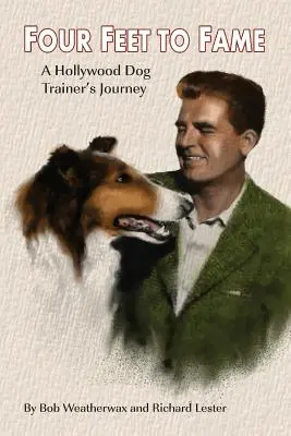 Čtyři nohy ke slávě: Cesta hollywoodského trenéra psů - Four Feet To Fame: A Hollywood Dog Trainer's Journey