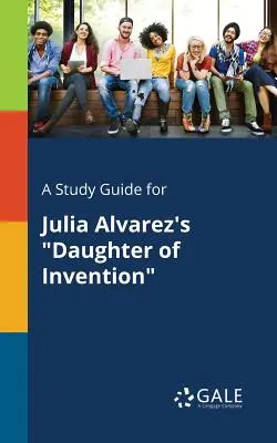 Studijní příručka k románu Julia Alvareze Dcera vynálezu - A Study Guide for Julia Alvarez's Daughter of Invention