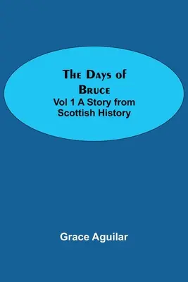 Bruceovy dny, 1. díl Příběh ze skotských dějin - The Days of Bruce Vol 1 A Story from Scottish History