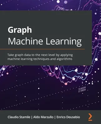 Grafové strojové učení: Vydejte se na cestu k vyšší úrovni grafických dat pomocí technik a algoritmů strojového učení. - Graph Machine Learning: Take graph data to the next level by applying machine learning techniques and algorithms