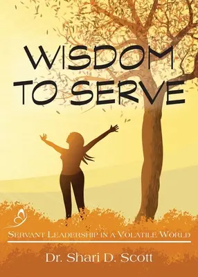 Moudrost sloužit: Služebné vedení v nestálém světě - Wisdom to Serve: Servant Leadership in a Volatile World