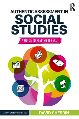 Autentické hodnocení ve společenských vědách: A Guide to Keeping it Real - Authentic Assessment in Social Studies: A Guide to Keeping it Real