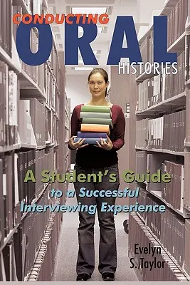 Vedení orální historie: Průvodce pro studenty k úspěšnému vedení rozhovorů - Conducting Oral Histories: A Student's Guide to a Successful Interviewing Experience