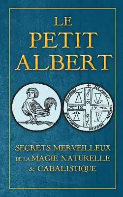 Secrets Merveilleux de la Magie Naturelle et Cabalistique du Petit Albert: ALBERTI PARVI LUCII Libellus de mirabilibus Naturae Arcanis (Tajemství zázračné přírody a kabalistiky malého Alberta) - Secrets Merveilleux de la Magie Naturelle et Cabalistique du Petit Albert: ALBERTI PARVI LUCII Libellus de mirabilibus Naturae Arcanis