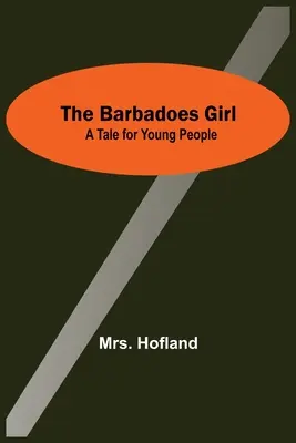 Dívka z Barbadosu: Příběh pro mládež - The Barbadoes Girl: A Tale For Young People