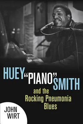 Huey Piano Smith and the Rocking Pneumonia Blues (Huey Piano Smith a blues s houpavým zápalem plic) - Huey Piano Smith and the Rocking Pneumonia Blues