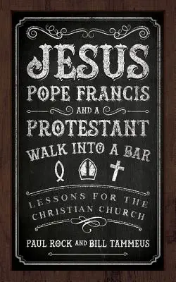 Ježíš, papež František a protestant vstoupili do baru - Jesus, Pope Francis, and a Protestant Walk into a Bar