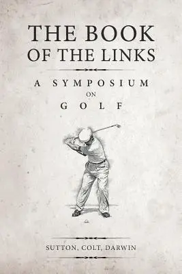 Kniha odkazů (s poznámkami): Symposium o golfu (s komentářem) - The Book of the Links (Annotated): A Symposium on Golf