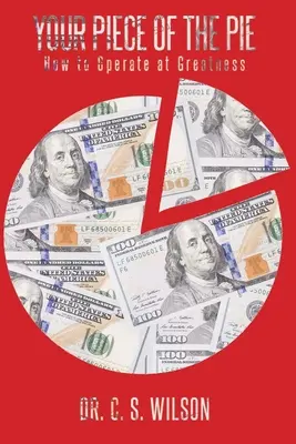 Your Piece of the Pie: Jak dosáhnout velkých úspěchů: koláč z koláče: Jak dosáhnout velkých úspěchů? - Your Piece of the Pie: How to Operate at Greatness