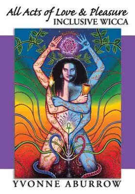 Všechny skutky lásky a rozkoše: Inkluzivní wicca - All Acts of Love & Pleasure: Inclusive Wicca