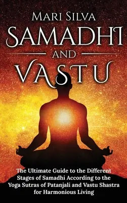 Samádhi a Vastu: Pataňdžaliho jóga a Vastu Šástra pro všechny, kdo se chtějí naučit samádhi. - Samadhi and Vastu: The Ultimate Guide to the Different Stages of Samadhi According to the Yoga Sutras of Patanjali and Vastu Shastra for