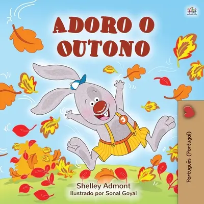 Miluji podzim (portugalská kniha pro děti - Portugalsko): I Love Autumn (I Love Autumn - Portugal): Portugalština - portugalština - I Love Autumn (Portuguese Children's Book - Portugal): Portuguese - Portugal