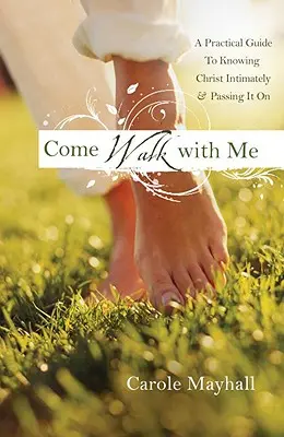 Pojď se mnou: Vydejte se za mnou: Osobní průvodce ženy k poznávání Boha a mentorování druhých. - Come Walk with Me: A Woman's Personal Guide to Knowing God and Mentoring Others