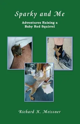 Sparky a já: Dobrodružství s mládětem veverky červené - Sparky and Me: Adventures with a Baby Red Squirrel