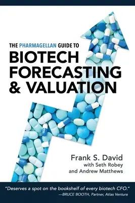 Pharmagellan Guide to Biotech Forecasting and Valuation (Farmagellanův průvodce prognózováním a oceňováním biotechnologií) - The Pharmagellan Guide to Biotech Forecasting and Valuation
