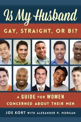 Je můj manžel gay, heterosexuál nebo bisexuál?: Příručka pro ženy, které se obávají o své muže. - Is My Husband Gay, Straight, or Bi?: A Guide for Women Concerned about Their Men