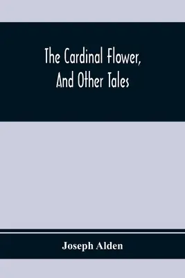 Kardinální květina a jiné příběhy - The Cardinal Flower, And Other Tales