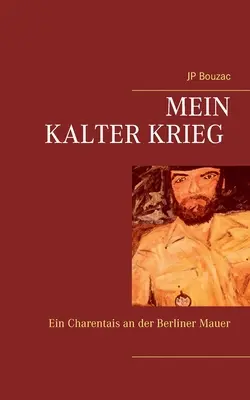Mein Kalter Krieg: Ein Charentais an der Berliner Mauer (Vražedná válka v Berlíně) - Mein Kalter Krieg: Ein Charentais an der Berliner Mauer