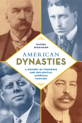 Americké dynastie: Dějiny zakladatelských a vlivných amerických rodin - American Dynasties: A History of Founding and Influential American Families