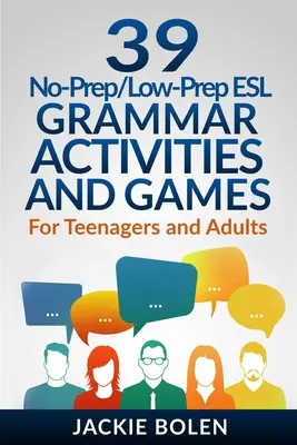 39 No-Prep/Low-Prep ESL Grammar Activities and Games (Gramatické aktivity a hry bez přípravy a s nízkou úrovní přípravy): Pro dospívající a dospělé - 39 No-Prep/Low-Prep ESL Grammar Activities and Games: For Teenagers and Adults