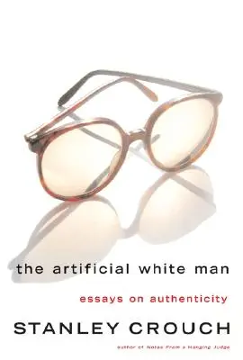 Umělý bílý muž: Eseje o autenticitě - The Artificial White Man: Essays on Authenticity