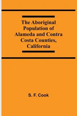 The Aboriginal Population Of Alameda And Contra Costa Counties, California (Domorodé obyvatelstvo okresů Alameda a Contra Costa, Kalifornie) - The Aboriginal Population Of Alameda And Contra Costa Counties, California