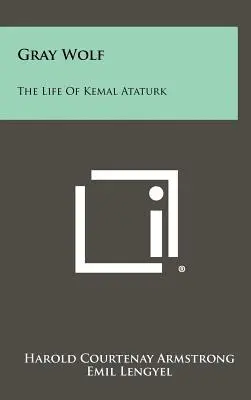 Šedý vlk: Život Kemala Ataturka - Gray Wolf: The Life Of Kemal Ataturk