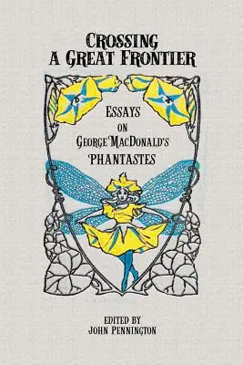 Překročit velkou hranici: Eseje o fantaziích George MacDonalda. - Crossing a Great Frontier: Essays on George MacDonald's Phantastes