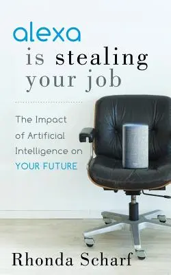 Alexa vám krade práci: Vliv umělé inteligence na vaši budoucnost - Alexa Is Stealing Your Job: The Impact of Artificial Intelligence on Your Future