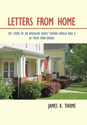 Dopisy z domova: Příběh americké rodiny za první světové války - vlastními slovy - Letters from Home: The Story of an American Family During World War Ii - in Their Own Words