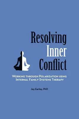 Řešení vnitřních konfliktů: Vnitřní rodinná systémová terapie: Práce s polarizací pomocí vnitřní rodinné systémové terapie - Resolving Inner Conflict: Working Through Polarization Using Internal Family Systems Therapy